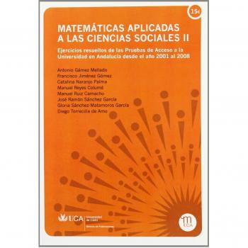 Matemáticas aplicadas a las Ciencias Sociales II: Ejercicios resueltos de las Pruebas de Acceso a la Universidad en Andalucía desde el año 2001 al 2008