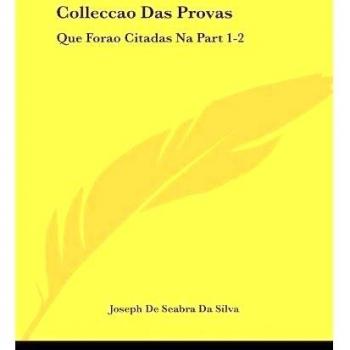 Colleccao Das Provas: Que Forao Citadas Na Part 1-2: Da Deduccao Chronologica, E Analytica