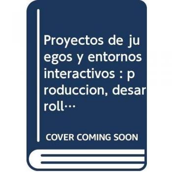 PROYECTOS DE JUEGOS Y ENTORNOS INTERACTIVOS: Producción, desarrollo e implementación - Ana Lucía De Vega Martín