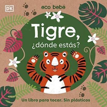 Tigre, ¿dónde estás?: Un libro para tocar. Sin plásticos