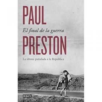 El final de la guerra: La última puñalada a la República - Paul Preston