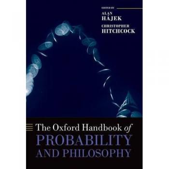 The Oxford Handbook of Probability and Philosophy