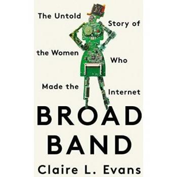 Broad Band: The Untold Story of the Women Who Made the Internet