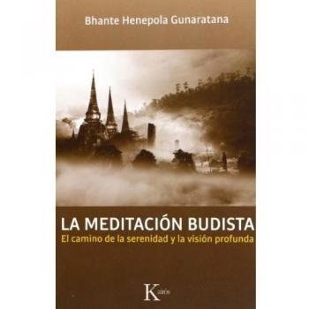 La meditación budista: El camino de la serenidad y la visión profunda - Bhante Henepola Gunaratana