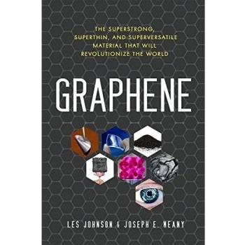 Graphene: The Superstrong, Superthin, and Superversatile Material That Will Revolutionizethe World