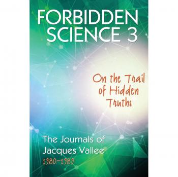 Forbidden Science Volume 3: The Hidden Truths Journals of Jacques Vallee (1980-1989)