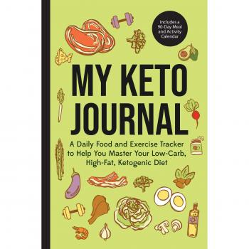 My Keto Journal: A Daily Food and Exercise Tracker to Help You Master Your Low-Carb, High-Fat, Ketogenic Diet