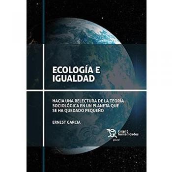 Ecología E Igualdad. Hacia Una Relectura De La Teoría sociológica En Un Planeta Que Se ha quedado Pequeño