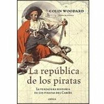 La república de los piratas: La verdadera historia de los piratas del Caribe