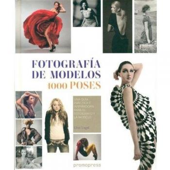 Fotografía de modelos 1000 poses. Una guía práctica e inspiradora para el fotógrafo y la modelo