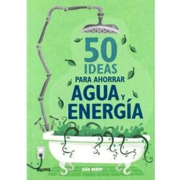 50 Ideas para ahorrar agua y energía - Sian Berry