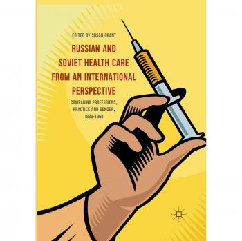 Russian and Soviet Health Care from an International Perspective: Comparing Professions, Practice and Gender, 1880-1960