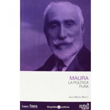 Antonio Maura. La política pura