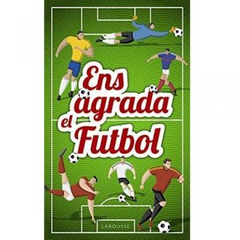 Ens agrada el futbol - Larousse Editorial