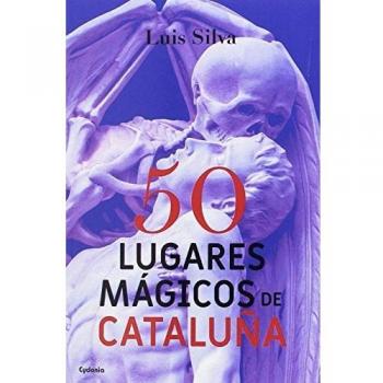 50 Lugares Magicos De Cataluña: 15 - Luis Silva Mascuñana