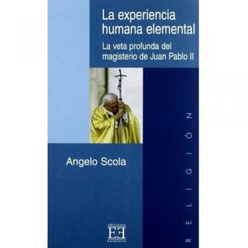 La experiencia humana elemental: La veta profunda del magisterio de Juan Pablo II