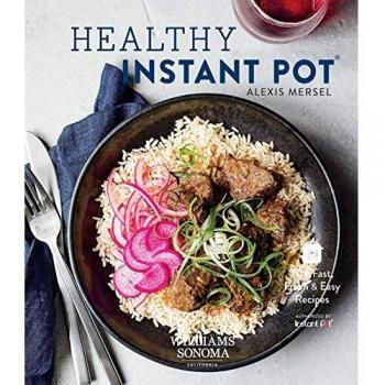 Healthy Instant Pot: 70+ Fast, Fresh, and Easy Recipes