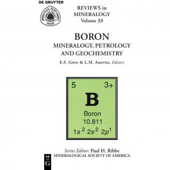 Boron: Comprehensive Guide to Mineralogy, Petrology, and Geochemistry (Volume 33 in Reviews in Mineralogy & Geochemistry)