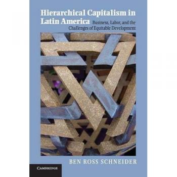 Hierarchical Capitalism in Latin America: Business, Labor, and Equitable Development Challenges (Cambridge Studies Edition)