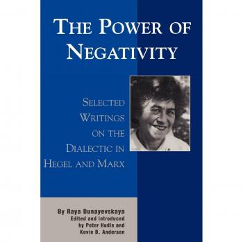 Power of Negativity: Hegel and Marx Dialectic Insights (Raya Dunayevskaya Series)