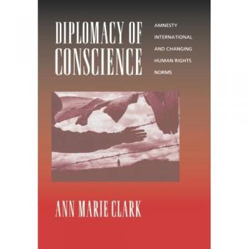 Diplomacy of Conscience: Human Rights Advocacy and Global Norms