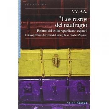 Los Restos Del Naufragio: Relatos del exilio republicano español