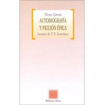 Autobiografía Y Ficción Épica: Lectura de T. E. Lawrence