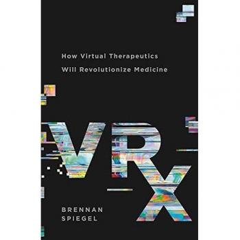 VRx: How Virtual Therapeutics Will Revolutionize Medicine