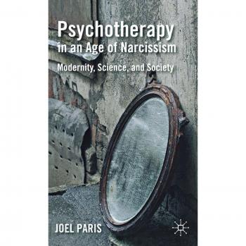Psychotherapy in an Age of Narcissism: Modernity, Science, and Society