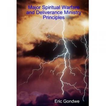Eric Gondwe's Comprehensive Guide to Spiritual Warfare and Deliverance Ministry Principles