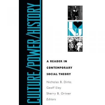 Culture / Power / History: A Reader in Contemporary Social Theory