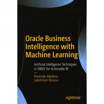 Oracle business intelligence with machine learning artificial intelligence techniques in obiee for actionable bi