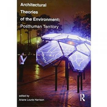 Posthuman Environmental Architecture: Theories and Territories
