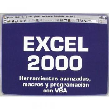 EXCEL 2000: HERRAMIENTAS AVANZADAS, MACROS Y PROGRAMACION CON VBA