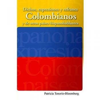 Dichos, Expresiones y Refranes Colombianos y de Otros Países Hispanohablantes - Edición en Tapa Blanda