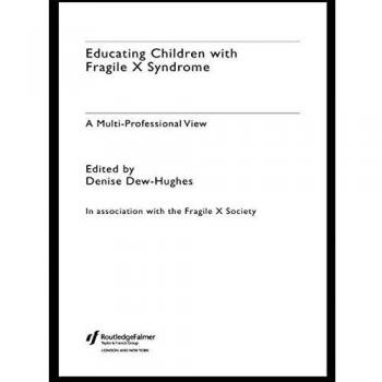 Educating Children with Fragile X Syndrome: A Multi-Professional View