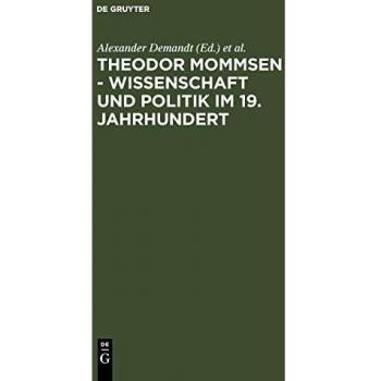 Theodor Mommsen - Science and Politics in the 19th Century