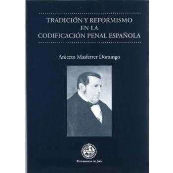 Tradición y reformismo en la codificación penal española