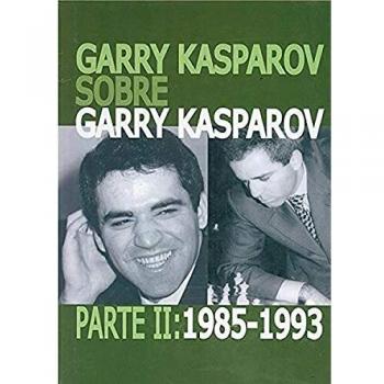 Garry Kasparov sobre Garry Kasparov. Parte II: 1985-1993: 2