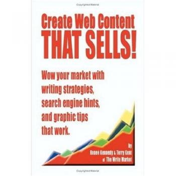 Create Web Content that Sells: Effective Writing Strategies, SEO Tips, and Graphic Design Insights by Renee E. Kennedy