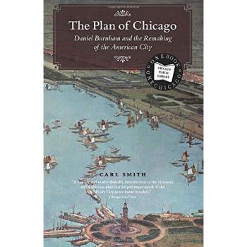 The Plan of Chicago: Daniel Burnham and the Remaking of the American City