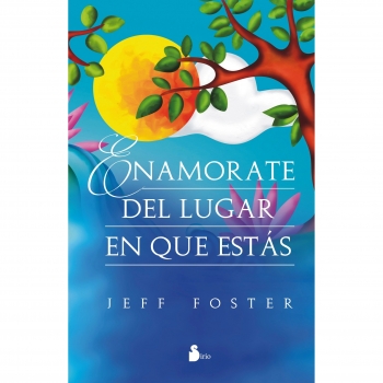ENAMÓRATE DEL LUGAR EN QUE ESTÁS - Jeff Foster