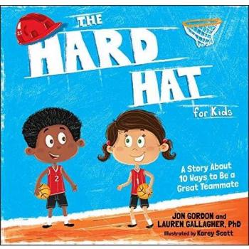 The Hard Hat for Kids: A Story About 10 Ways to Be a Great Teammate