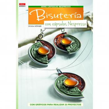 Crea Con Patrones - Serie Cápsulas Nespresso 1: Bisutería Con Cápsulas Nespresso