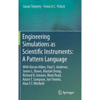 Engineering Simulations as Scientific Instruments: A Pattern Language: With Kieran Alden, Paul S. Andrews, James L. Bown, Alastair Droop, Richard B. ... T. Sampson, Jon Timmis, Alan F.T. Winfield