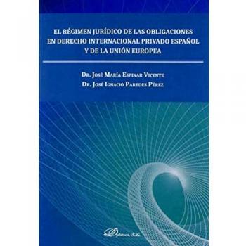 El Régimen Jurídico De Las Obligaciones En Derecho Internacional Privado Español y De La Unión Europea