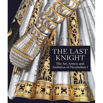 The Art Armor and Ambition of Maximilian I Hardback