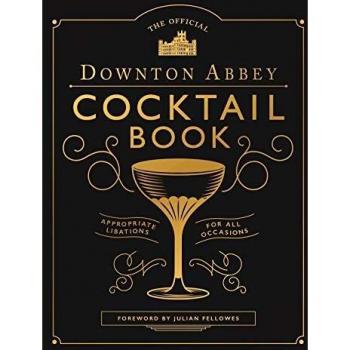 The Official Downton Abbey Cocktail Book