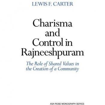 Monografía sobre Carisma y Control en Rajneeshpuram: Una Comunidad sin Valores Compartidos (Asociación Sociológica Americana) - Edición en Rústica