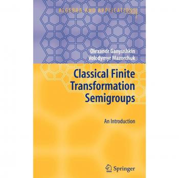 Introduction to Classical Finite Transformation Semigroups: Algebra and Applications